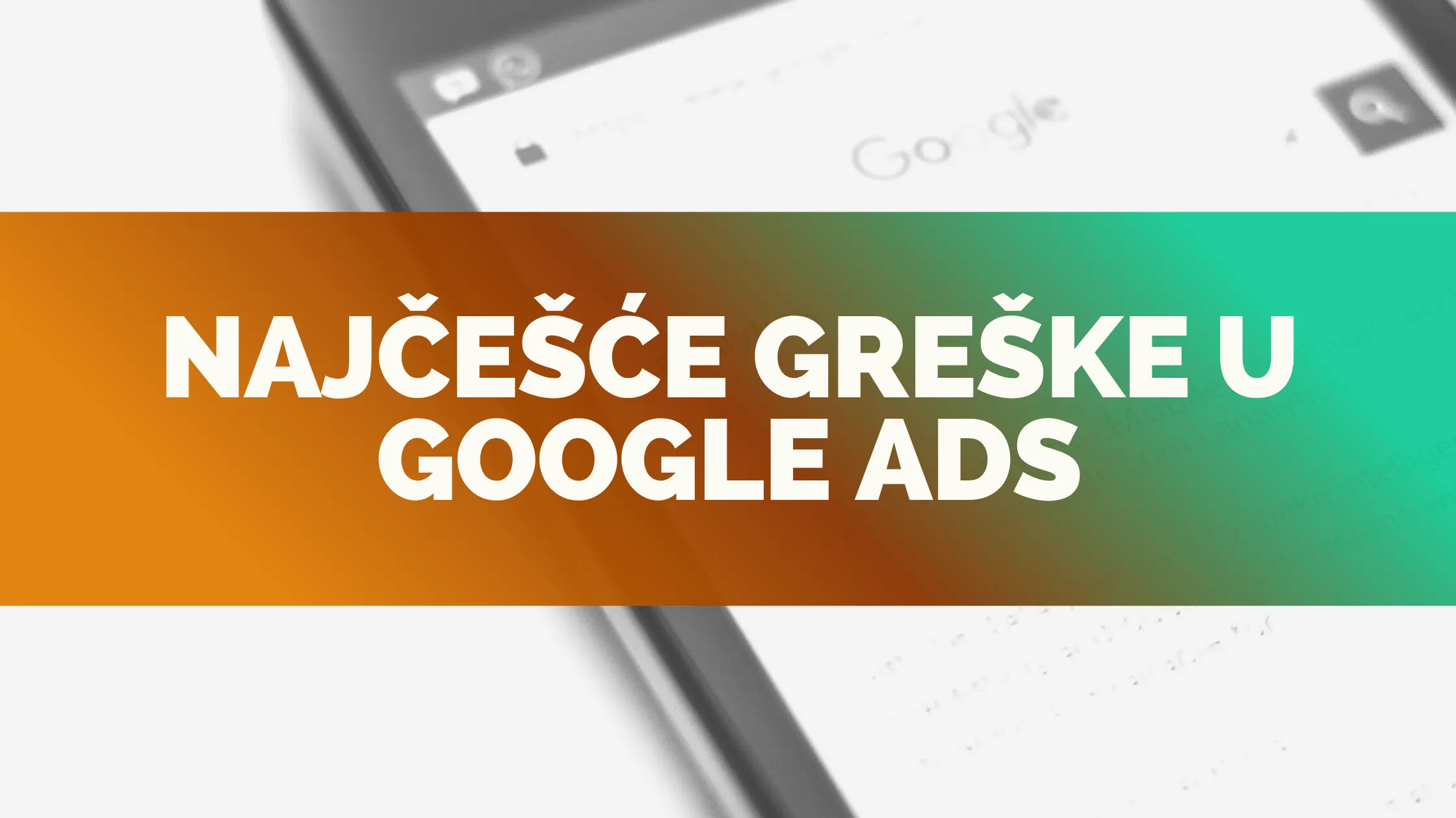 Najčešće greške u Google Ads kampanjama